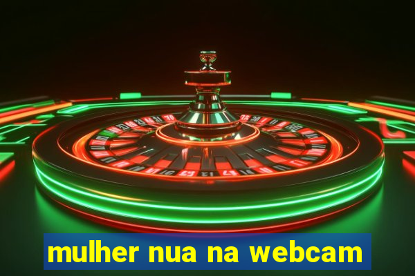 mulher nua na webcam